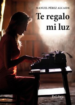 Te regalo mi luz (eBook, ePUB) - Pérez Alcaide, Manuel