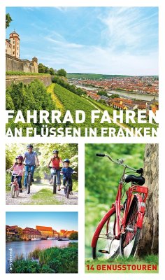 Fahrrad fahren an Flüssen in Franken (eBook) (eBook, ePUB) - Arenz, Helwig; Arenz, Sigrun; Bronnenmeyer, Veit; Fehn, Jonas; Schaub, Sylvia