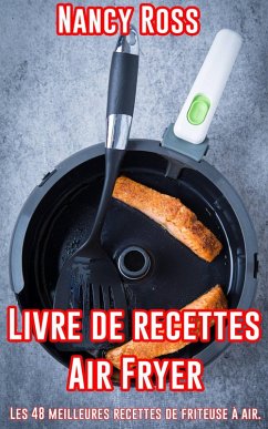 Livre de recettes Air Fryer - Les 48 meilleures recettes de friteuse à air. (Cuisine) (eBook, ePUB) - Ross, Nancy