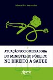 Atuação Sociomediadora do Ministério Público no Direito à Saúde (eBook, ePUB)