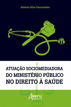 Atuação Sociomediadora do Ministério Público no Direito à Saúde (eBook, ePUB) - Vasconcelos, Roberta Silva