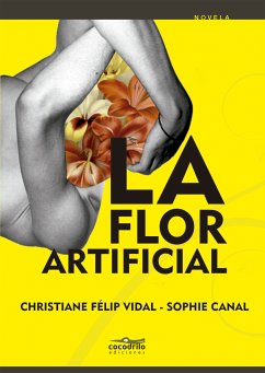 La flor artificial (eBook, ePUB) - Félip Vidal, Christiane; Canal, Sophie