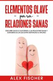 Elementos Clave para Relaciones Sanas: Descubre que es lo que separa a las relaciones sanas y duraderas de las que están destinadas al fracaso (eBook, ePUB)