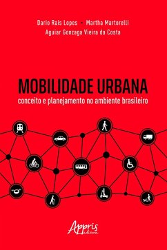 Mobilidade Urbana: Conceito e Planejamento no Ambiente Brasileiro (eBook, ePUB) - Lopes, Dario Rais; Martorelli, Martha; Vieira, Aguiar Gonzaga