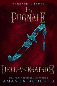 Il Pugnale Dell'Imperatrice (Toccare il Tempo, #2) (eBook, ePUB) - Roberts, Amanda