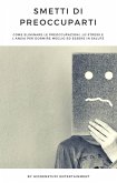 Smetti di Preoccuparti (eBook, ePUB) Smetti di Preoccuparti (eBook, ePUB)