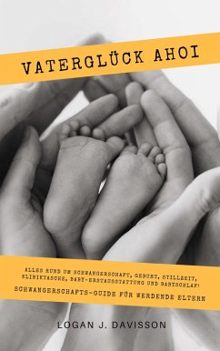 Cover Vaterglück Ahoi: Alles rund um Schwangerschaft, Geburt, Stillzeit, Kliniktasche, Baby-Erstausstattung und Babyschlaf! (Schwangerschafts-Guide für werdende Eltern) (eBook, ePUB)