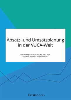 Absatz- und Umsatzplanung in der VUCA-Welt. Einsatzmöglichkeiten von Big Data und Business Analytics im Controlling (eBook, PDF)