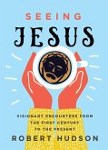 Seeing Jesus (eBook, ePUB) Seeing Jesus (eBook, ePUB)