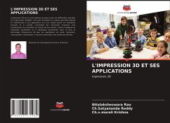 L'IMPRESSION 3D ET SES APPLICATIONS - Rao, Nitalaksheswara;Reddy, Ch.Satyananda;Krishna, Ch.v.murali