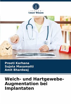 Weich- und Hartgewebe-Augmentation bei Implantaten - Karhana, Preeti;Masamatti, Sujata;Bhardwaj, Amit