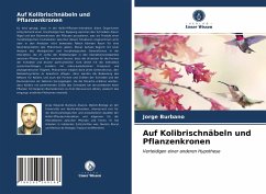 Auf Kolibrischnäbeln und Pflanzenkronen - Burbano, Jorge