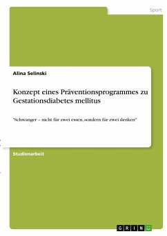 Konzept eines Präventionsprogrammes zu Gestationsdiabetes mellitus - Selinski, Alina