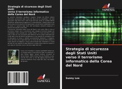 Strategia di sicurezza degli Stati Uniti verso il terrorismo informatico della Corea del Nord - Lee, Sunny