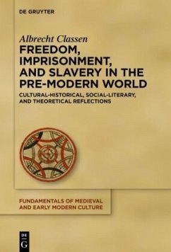 Freedom, Imprisonment, and Slavery in the Pre-Modern World - Classen, Albrecht