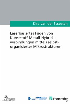 Laserbasiertes Fügen von Kunststoff-Metall Hybridverbindungen mittels selbstorganisierter Mikrostrukturen - van der Straeten, Kira