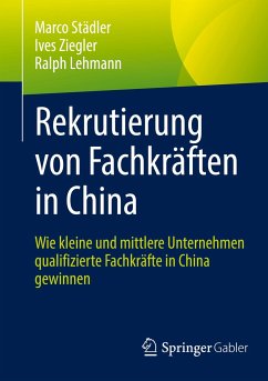 Rekrutierung von Fachkräften in China - Städler, Marco;Ziegler, Ives;Lehmann, Ralph