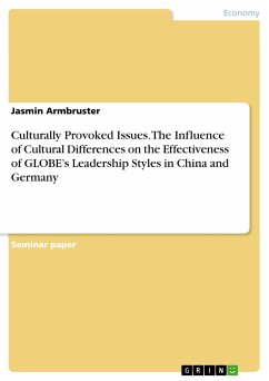 Culturally Provoked Issues. The Influence of Cultural Differences on the Effectiveness of GLOBE&quote;s Leadership Styles in China and Germany (eBook, PDF)
