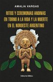 Ritos y ceremonias andinas en torno a la vida y la muerte en el noroeste argentino (eBook, ePUB)