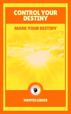 Control Your Destiny - Mark Your Destiny (eBook, ePUB) - Libres, Mentes