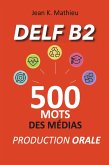 DELF B2 Production Orale - 500 mots des médias (eBook, ePUB)