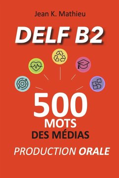 DELF B2 Production Orale - 500 mots des médias (eBook, ePUB) - Mathieu, Jean K.