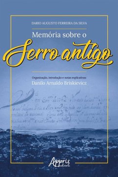 Memória sobre o Serro Antigo (eBook, ePUB) - Silva, Dario Augusto Ferreira da; Briskievicz, Danilo Arnaldo