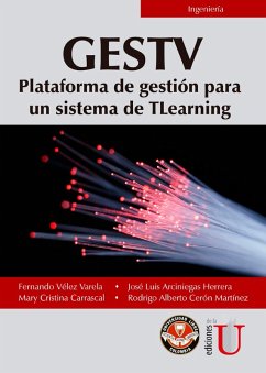 GESTV Plataforma de gestión para un sistema de TLearning (eBook, PDF) - Vélez Varela, Fernando; Arciniegas Herrera, José Luis; Carrascal, Mary Cristina; Cerón Martínez, Rodrigo Alberto