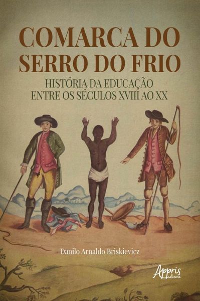 Comarca do Serro do Frio: História da Educação entre os Séculos XVIII ao XX (eBook, ePUB) Comarca do Serro do Frio: História da Educação entre os Séculos XVIII ao XX (eBook, ePUB)