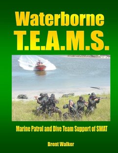 Waterborne T.E.A.M.S.: Marine Patrol and Dive Team Support of SWAT (eBook, ePUB) - Walker, Brent