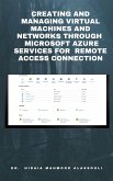Creating and Managing Virtual Machines and Networks Through Microsoft Azure Services for Remote Access Connection (eBook, ePUB)