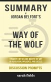 Summary of Jordan Belfort 's Way of the Wolf: Straight Line Selling: Master the Art of Persuasion, Influence, and Success: Discussion Prompts (eBook, ePUB)