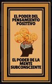 El Poder del Pensamiento Positivo - El Poder de la Mente Subconsciente (eBook, ePUB)