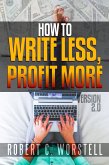 How to Write Less and Profit More - Version 2.0 (Really Simple Writing & Publishing) (eBook, ePUB)