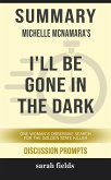 Summary of Michelle McNamara 's I'll Be Gone in the Dark: One Woman's Obsessive Search for the Golden State Killer: Discussion Prompts (eBook, ePUB)