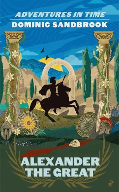 Adventures in Time: Alexander the Great (eBook, ePUB) - Sandbrook, Dominic