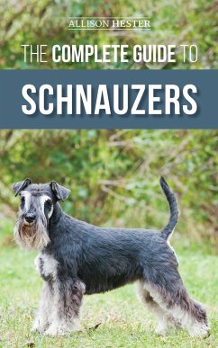 The Complete Guide to Schnauzers (eBook, ePUB) - Hester, Allison