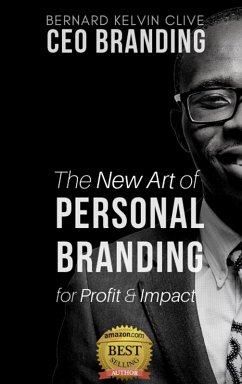 CEO Branding: The New Art of Personal Branding for Profit and Impact (eBook, ePUB) - Clive, Bernard Kelvin