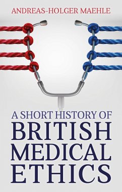 A Short History of British Medical Ethics (eBook, ePUB) - Maehle, Andreas-Holger