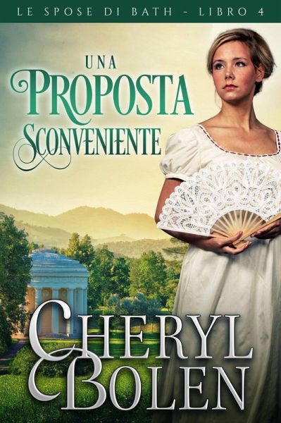 Una proposta sconveniente (Le spose di Bath, libro 4, #4) (eBook, ePUB) Una proposta sconveniente (Le spose di Bath, libro 4, #4) (eBook, ePUB)