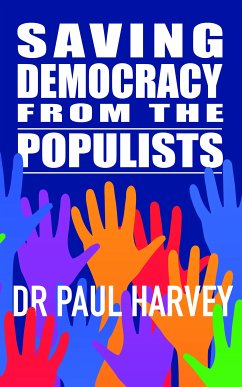 Saving Democracy From The Populists (eBook, ePUB) - Harvey, Paul