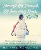 Through His Strength, By Improving Ours: Family (eBook, ePUB)