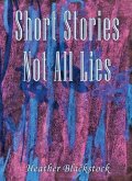 Short Stories Not All Lies (eBook, ePUB)