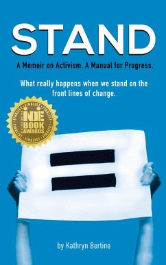 STAND: A Memoir on Activism. A Manual for Progress. What Really Happens When We Stand On the Front Lines of Change. (eBook, ePUB) - Bertine, Kathryn