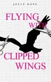 Flying With Clipped Wings (eBook, ePUB) Flying With Clipped Wings (eBook, ePUB)