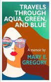Travels Through Aqua, Green, and Blue (eBook, ePUB)