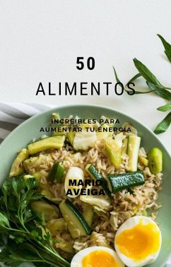 50 Alimentos increíbles para aumentar tu energía (eBook, ePUB) - Aveiga, Mario