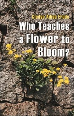 Who Teaches a Flower to Bloom? (eBook, ePUB) - Erude, Gladys