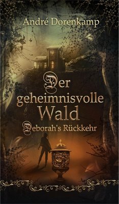 Der geheimnisvolle Wald Debohra's Rückkehr (eBook, ePUB) - Dorenkamp, André