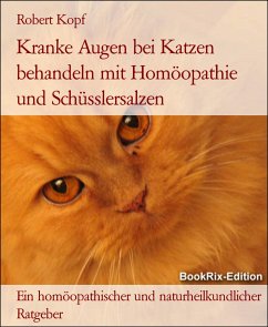 Kranke Augen bei Katzen behandeln mit Homöopathie und Schüsslersalzen (eBook, ePUB) - Kopf, Robert